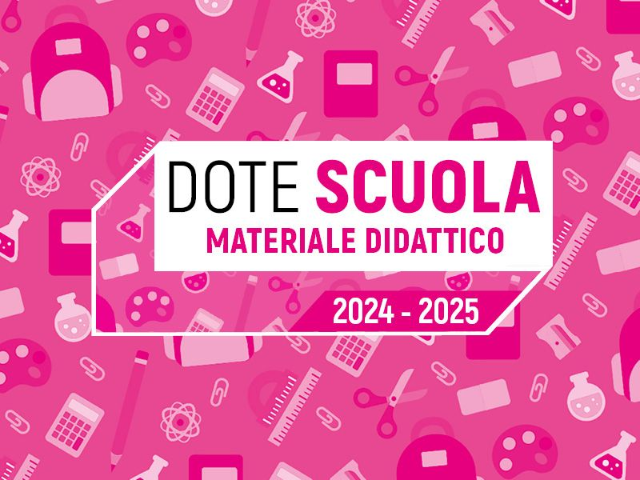 Dote Scuola – componente Materiale Didattico, a.s. 2024/2025 e Borse di studio statali a.s. 2023/2024